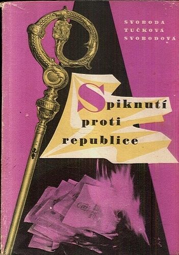 Spiknuti proti republice - Svoboda Alois Tuckova Anna Svobodova Vera | antikvariat - detail knihy