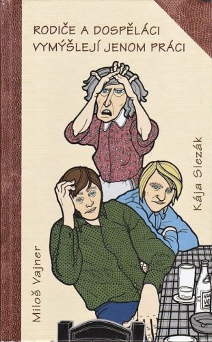 Rodice a dospelaci vymysleji jenom praci - Vajner Milos | antikvariat - detail knihy