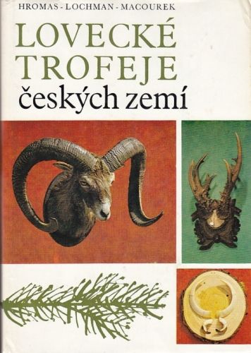 Lovecke trofeje ceskych zemi - Hromas Josef Lochman Josef Macourek Josef | antikvariat - detail knihy