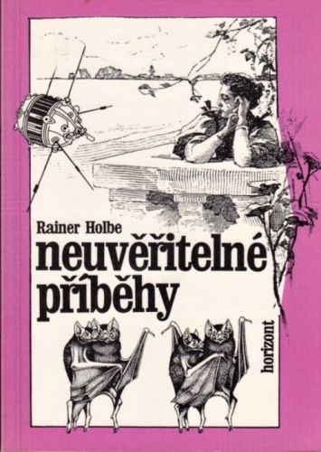 Neuveritelne pribehy - Holbe Rainer | antikvariat - detail knihy