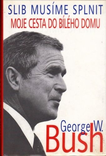 Slib musime splnit Moje cesta do Bileho domu - Bush George W | antikvariat - detail knihy