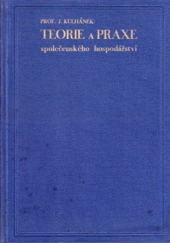 Teorie a prakse spolecenskeho hospodarstvi - Kulhanek Jaroslav | antikvariat - detail knihy