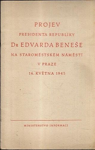 Projev presidenta republiky Dr Edvarda Benese na Staromestskem namesti v Praze 16 kvetna 1945 - Benes Edvard | antikvariat - detail knihy