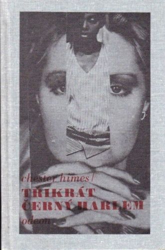 Trikrat cerny Harlem   Z lasky k Imabelle  Jak prisla bavlna do Harlemu  Horky den horka noc - Himes Chester | antikvariat - detail knihy