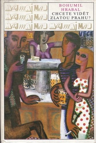 Chcete videt zlatou Prahu - Hrabal Bohumil | antikvariat - detail knihy