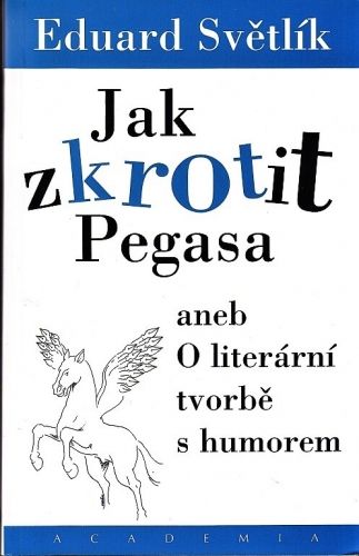 Jak zkrotit Pegasa aneb o literarni tvorbe s humorem - Svetlik Eduard | antikvariat - detail knihy
