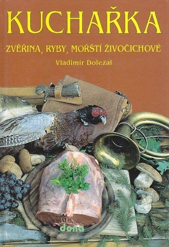Kucharka  Zverina ryby morsti zivocichove - Dolezal Vladimir | antikvariat - detail knihy