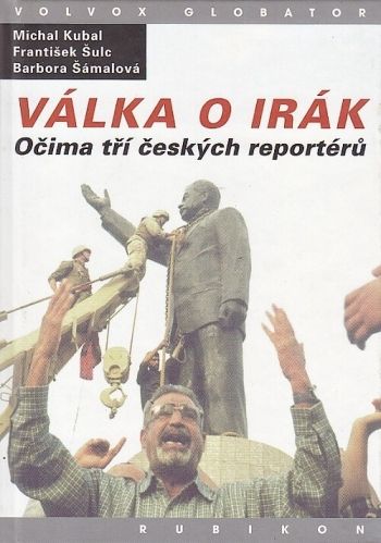 Valka o Irak Ocima tri ceskych reporteru - Kubal M Samalova B Sulc F  Samal  Zdenek  sestavil | antikvariat - detail knihy