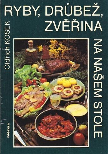 Ryby drubez zverina na nasem stole - Kosek Oldrich | antikvariat - detail knihy