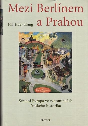 Mezi Berlinem a Prahou - Liang HsiHuey | antikvariat - detail knihy