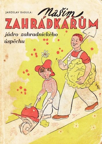 Nasim zahradkarum  jadro zahradnickeho uspech - Babula Jaroslav | antikvariat - detail knihy
