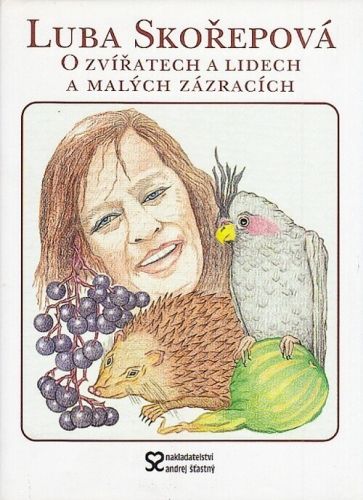 O zviratech a lidech a malych zazracich - Skorepova Luba | antikvariat - detail knihy