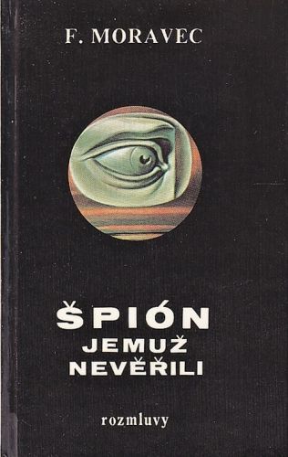 Spion jemuz neverili - Moravec Frantisek | antikvariat - detail knihy