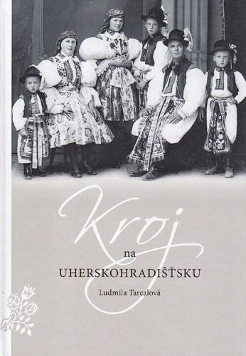 Kroj na Uherskohradistsku - Tarcalova Ludmila | antikvariat - detail knihy