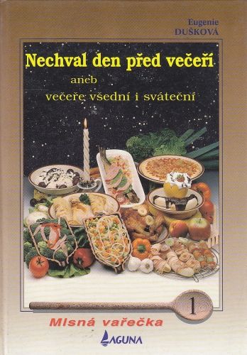 Nechval den pred veceri aneb vecere vsedni i svatecni - Duskova Eugenie | antikvariat - detail knihy