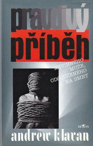 Pravdivy pribeh nevinneho muze odsouzeneho na smrt - Klavan Andrew | antikvariat - detail knihy