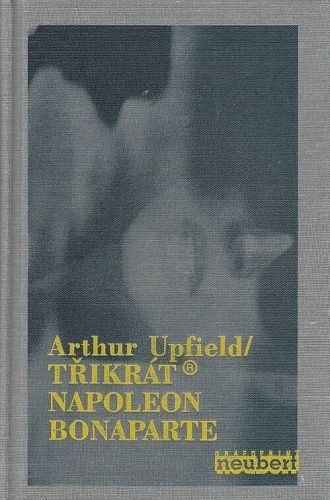 Trikrat Napoleon Bonaparte  Vdovy z Broome Zlovestne kameny Bony kupuje zenu - Upfield Arthur | antikvariat - detail knihy