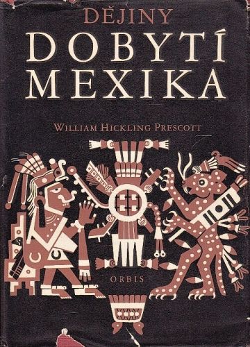 Dejiny dobyti Mexika - Prescott H William | antikvariat - detail knihy