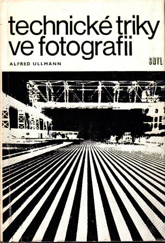 Technicke triky ve fotografii - Ullmann Alfred | antikvariat - detail knihy