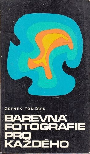 Barevna fotografie pro kazdeho - Tomasek Zdenek | antikvariat - detail knihy
