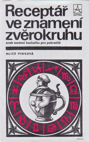 Receptar ve znameni zverokruhu aneb sezoni kucharka pro pokrocile - Pinkova Alice | antikvariat - detail knihy