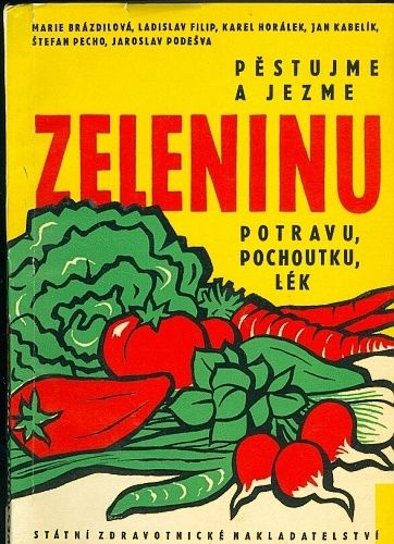 Pestujme a jezme zeleninu  Potravu pochoutku lek - Brazdilova Filip Horalek Kabelik Pecho Podesva | antikvariat - detail knihy