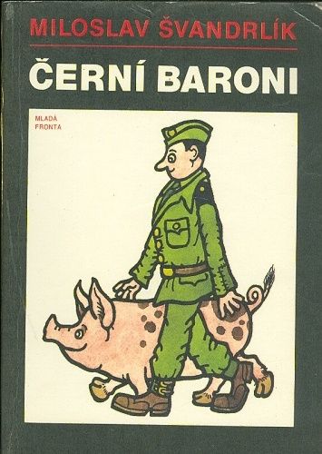 Cerni baroni aneb Valcili jsme za Cepicky - Svandrlik Miloslav | antikvariat - detail knihy