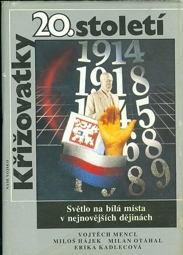 Krizovatky 20 stoleti  Svetlo na bila mista v nejnovejsich dejinach - Mencl Vojtech Hajek Milos Otahal Milan Kadlecova Erika | antikvariat - detail knihy