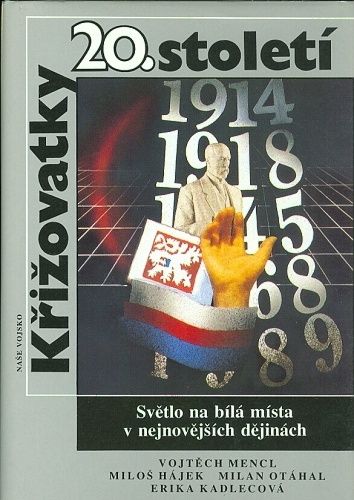 Krizovatky 20 stoleti  Svetlo na bila mista v nejnovejsich dejinach - Mencl Vojtech Hajek Milos Otahal Milan Kadlecova Erika | antikvariat - detail knihy