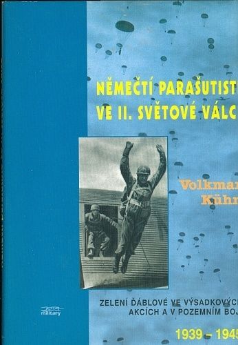 Nemecti parasutiste ve II svetove valce  Zeleni dablove ve vysadkovych akcich a v podzemnim boji 1939  1945 - Kuhn Volkmar | antikvariat - detail knihy