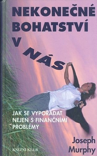Nekonecne bahatsvi v nas  Jak se vyporadat nejen s financnimi problemy - Murphy Joseph | antikvariat - detail knihy