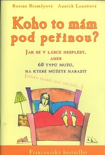 Koho mam pod perinou  Jak se v lasce nesplest aneb 60 typu muzu  - Bramlyova R Lanocova A | antikvariat - detail knihy