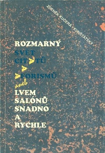Rozmarny svet citatu a aforistu aneb Lvem salonu snadno a rychle - Kucera  Kunstatsky Zdenek | antikvariat - detail knihy