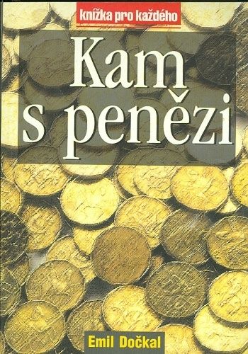 Kam s penezi - Dockal Emil | antikvariat - detail knihy
