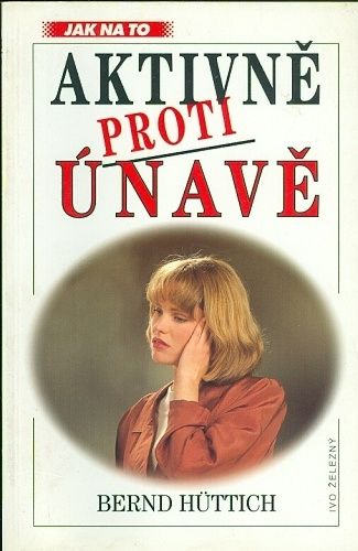 Aktivne proti unave - Huttich Bernd | antikvariat - detail knihy