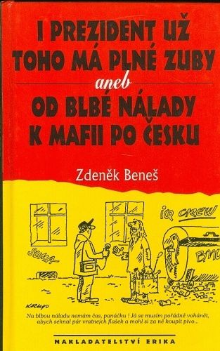 I prezident uz toho ma plne zuby aneb Od blbe nalady k mafii po cesku - Benes Zdenek | antikvariat - detail knihy