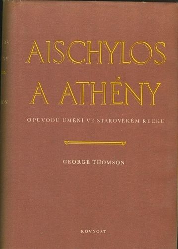 Aischylos a Atheny  O puvodu umeni ve starovekem Recku - Thomson George | antikvariat - detail knihy