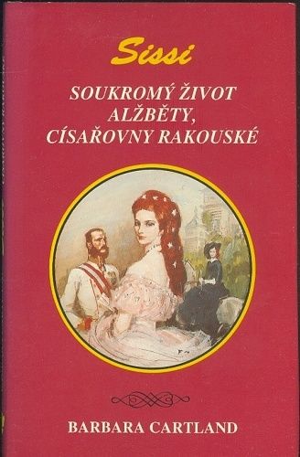 Sissi  Soukromy zivot Alzbety cisarovny rakouske - Cartland Barbara | antikvariat - detail knihy