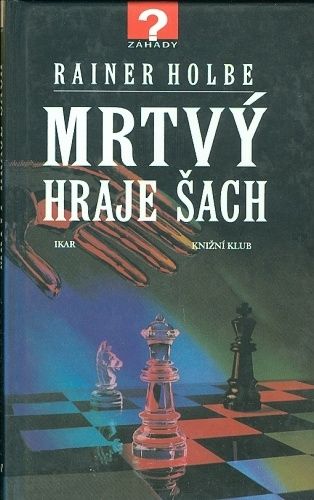 Mrtvy hraje sach a jine neuveritelne pribehy - Holbe Rainer | antikvariat - detail knihy