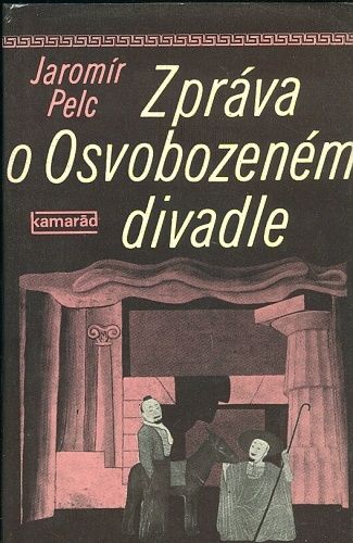 Zprava o Osvobozenem divadle - Pelc Jaromir | antikvariat - detail knihy