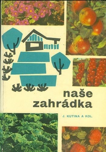 Nase zahradka - Kutina J a kol | antikvariat - detail knihy