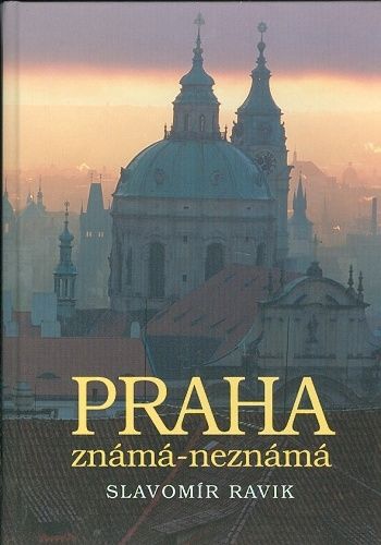 Praha znama  neznama - Ravik Slavomir | antikvariat - detail knihy
