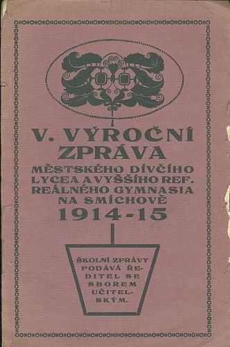 V Vyrocni zprava mestskeho divciho lycea a vyssiho ref realneho gymnasia na Smichove 1914  15 | antikvariat - detail knihy