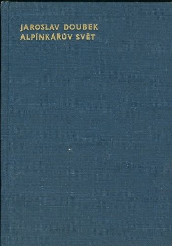 Alpinkaruv svet  Prakticka prirucka pro zacatecniky i pokrocile - Doubek Jaroslav | antikvariat - detail knihy