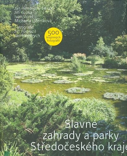 Slavne zahrady a parky Stredoceskeho kraje - Hendrych  Kupka  Vorel  Licenikova | antikvariat - detail knihy