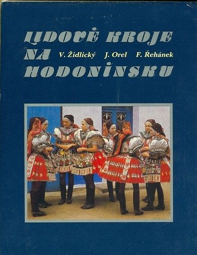 Lidove kroje na Hodoninsku - Zidlicky V Orel Rehanek F | antikvariat - detail knihy