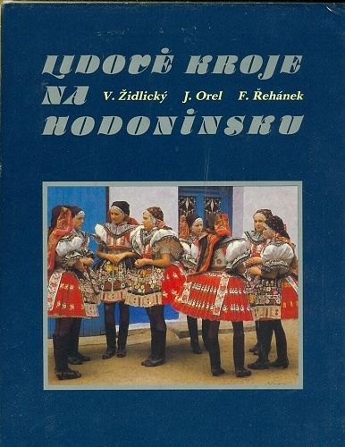 Lidove kroje na Hodoninsku - Zidlicky V Orel Rehanek F | antikvariat - detail knihy