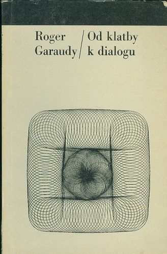 Od klatby k dialogu - Garaudy Roger | antikvariat - detail knihy