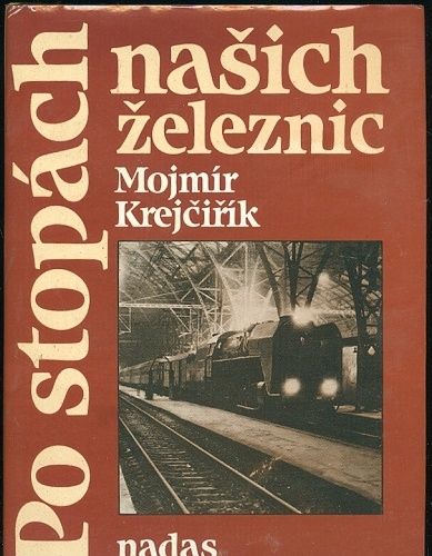 Po stopach nasich zeleznic - Krejcirik Mojmir | antikvariat - detail knihy