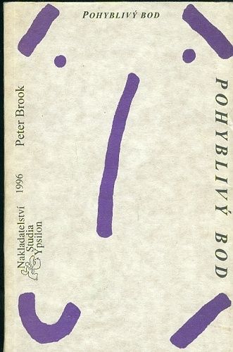 Pohyblivy bod  Ctyricet let divadelniho vyzkumu 1946  1987 - Brook Peter | antikvariat - detail knihy